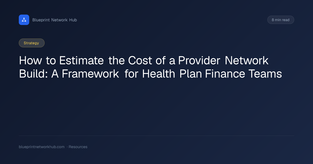 How to Estimate the Cost of a Provider Network Build: A Framework for ...